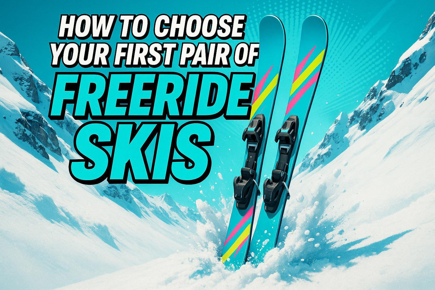 How to Choose Your First Pair of Freeride Skis for Off-Piste Fun (2025) - snowfeet*