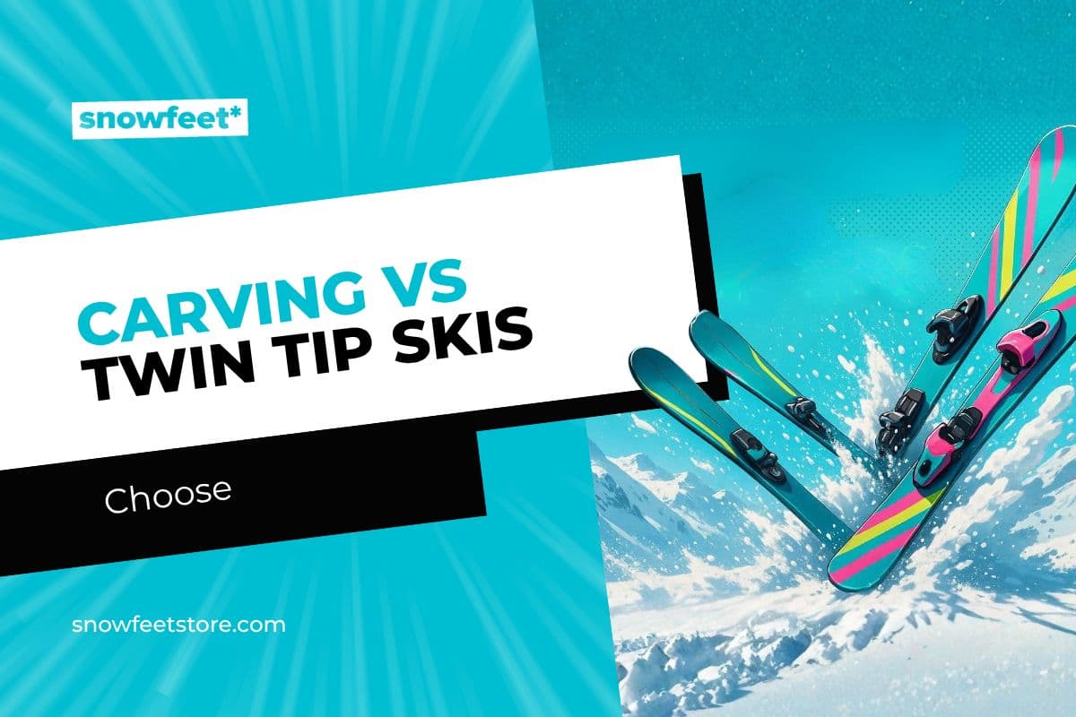Carving Skis vs. Twin Tips: Which Should You Choose for Your Skiing? - snowfeet*
