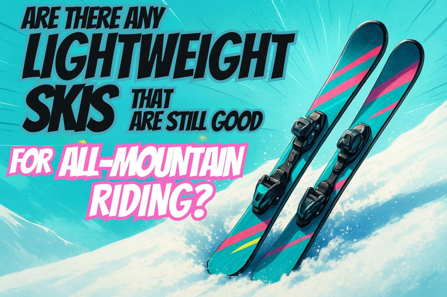 Are There Any Lightweight Skis That Are Still Good for All-Mountain Riding?