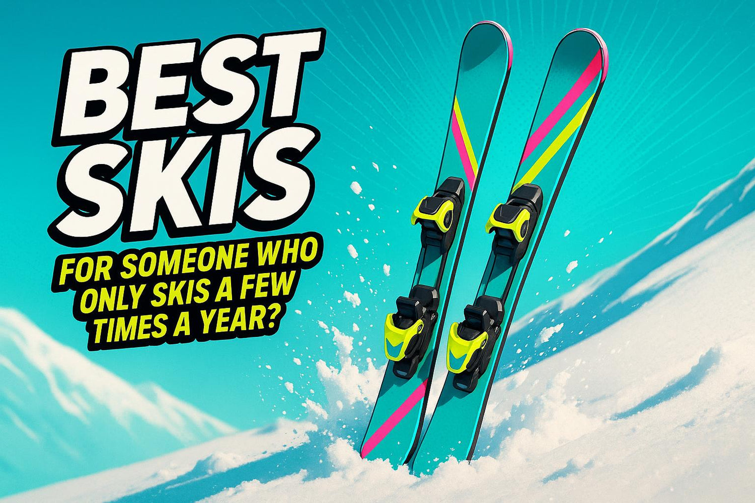 What Are the Best Skis for Someone Who Only Skis a Few Times a Year?