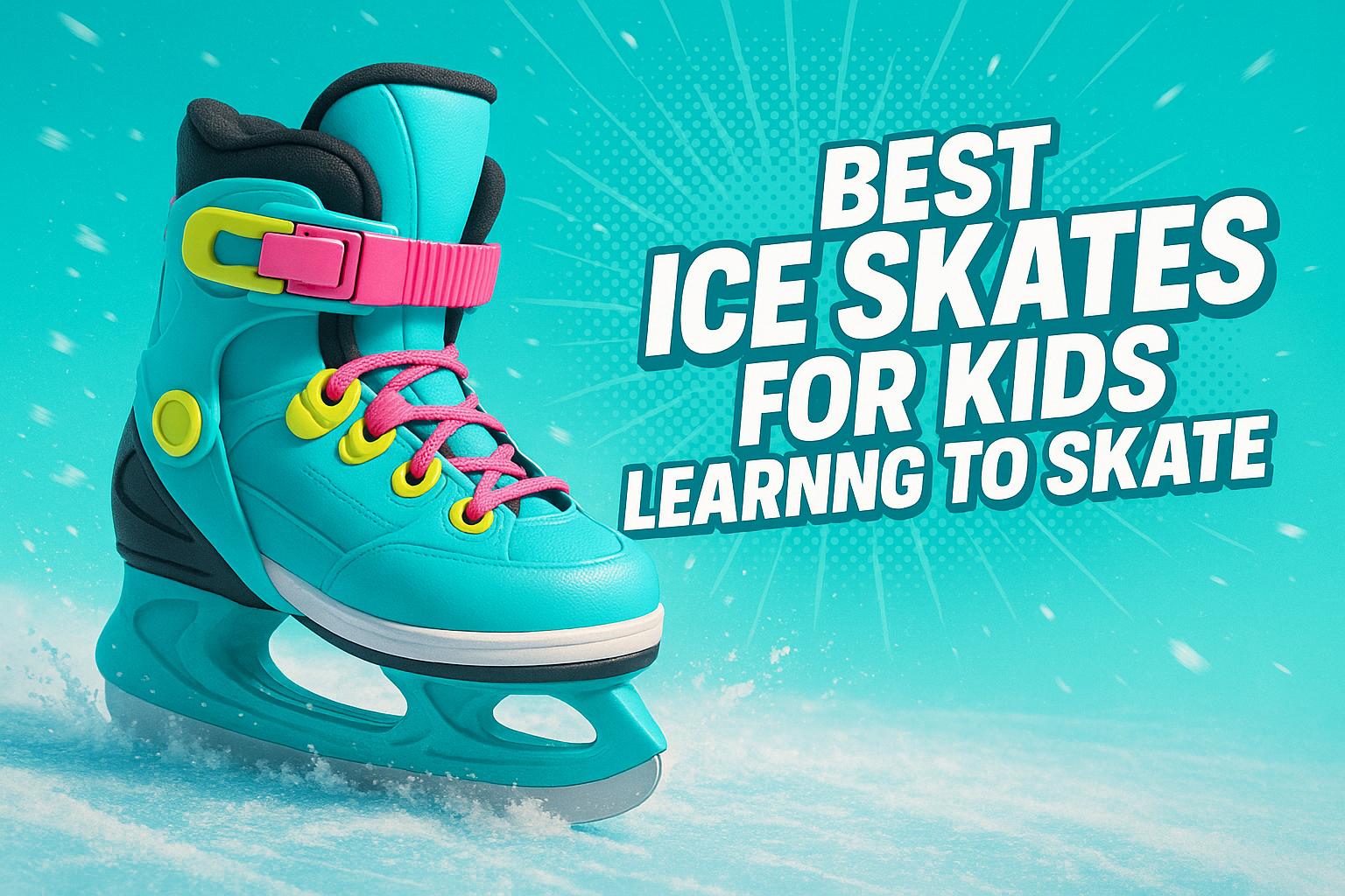 Best Ice Skates for Kids Learning to Skate - snowfeet*