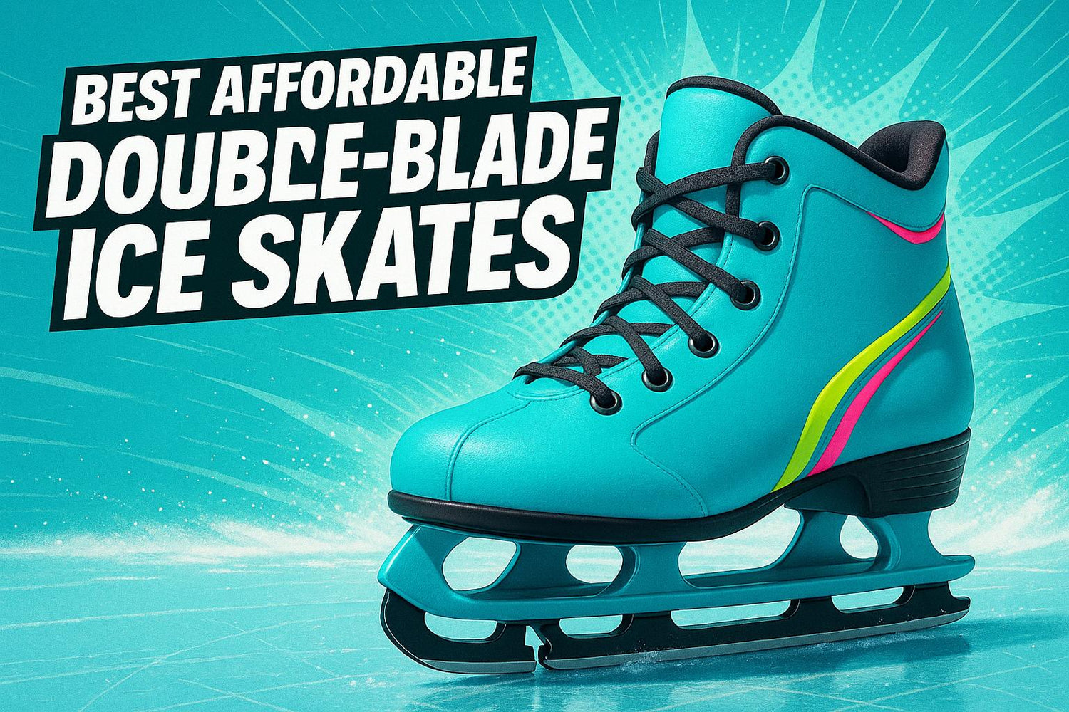 Best Affordable Double-Blade Ice Skates for Beginners (2025 Guide) - snowfeet*