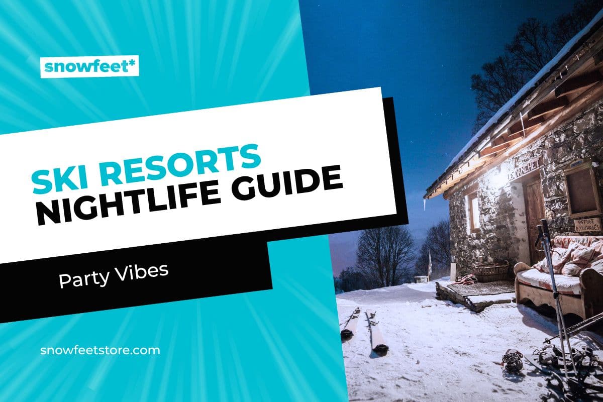 Best Ski Resorts With Nightlife: Where Skiing Meets Party Vibes - snowfeet*