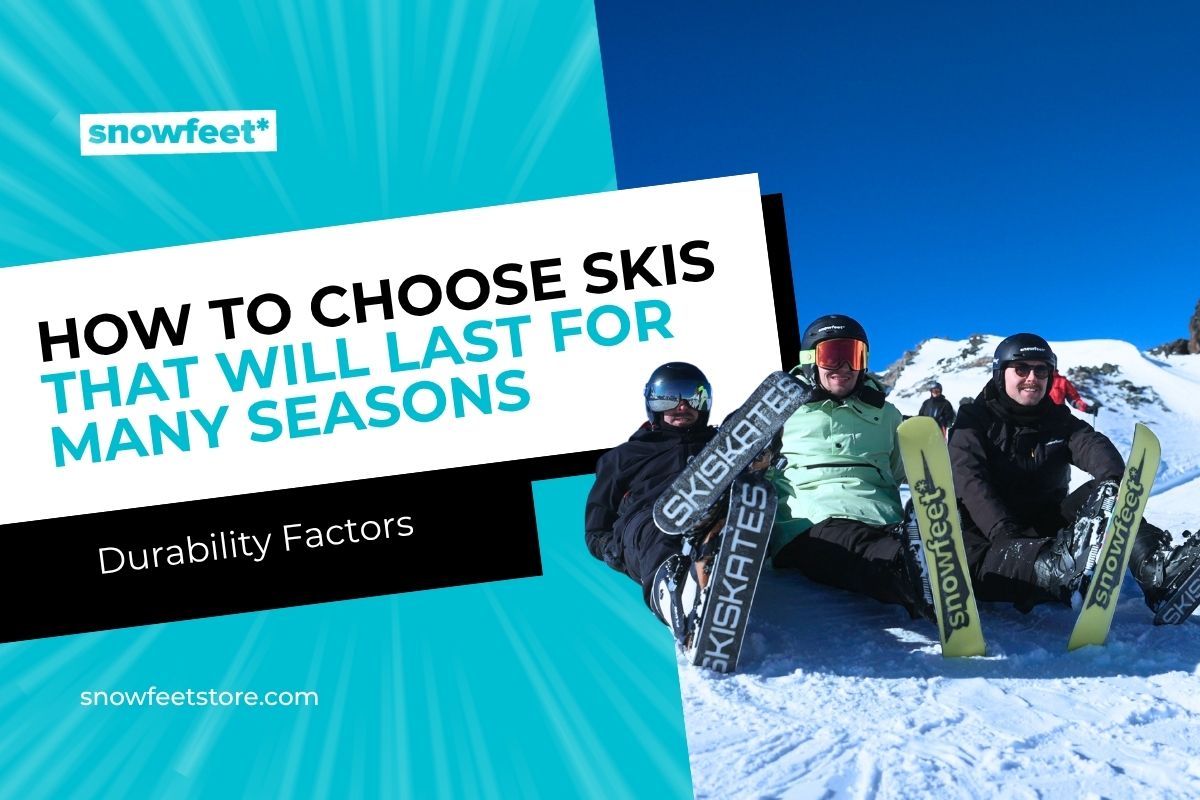 How to Choose Skis That Will Last for Many Seasons (Durability Factors) - snowfeet*