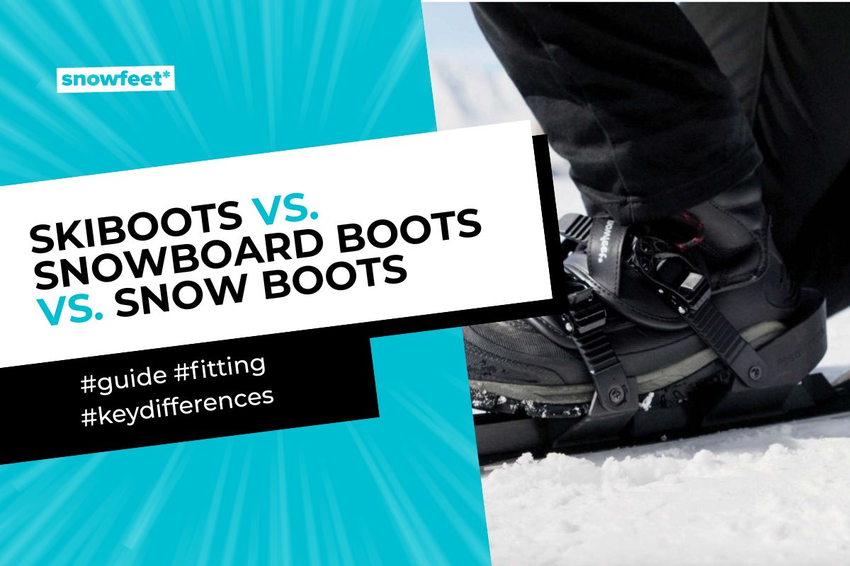 Ski Boots vs Snowboard Boots vs Snow Boots: Key Differences, Fit Tips & Buying Guide (2026) - snowfeet*