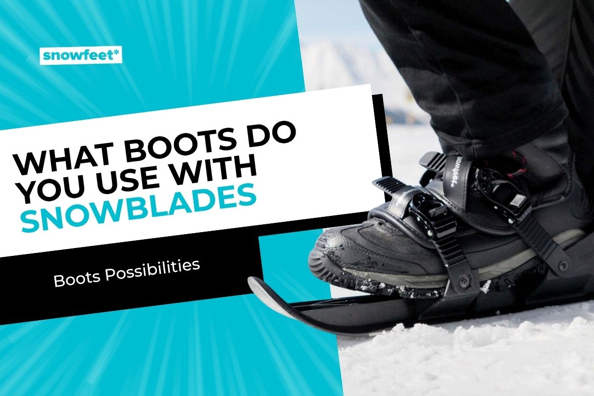 Snowfeet blog title image for article What Boots Do You Use with Snowblades?