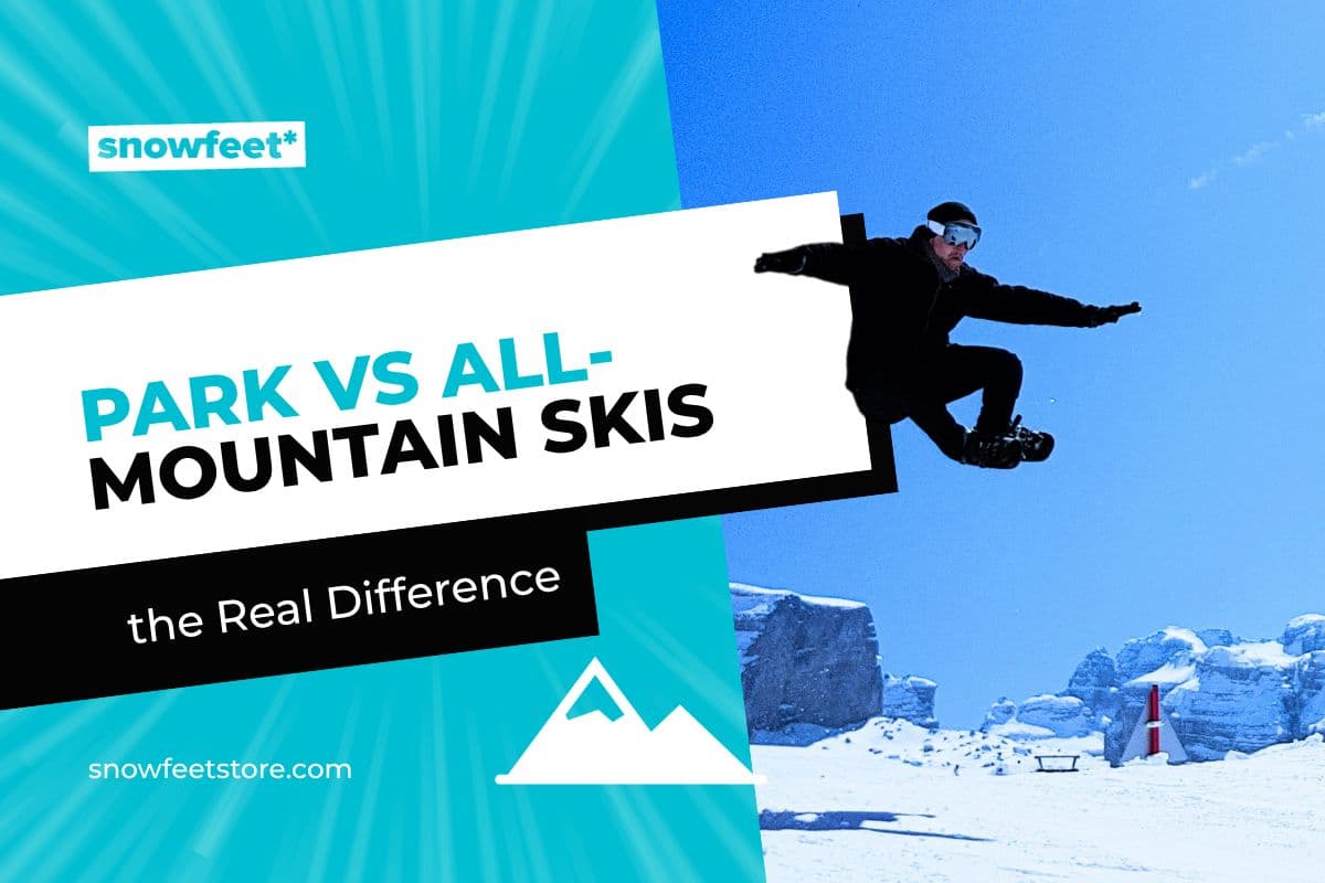 Park Skis vs. All-Mountain: What's the Real Difference? - snowfeet*
