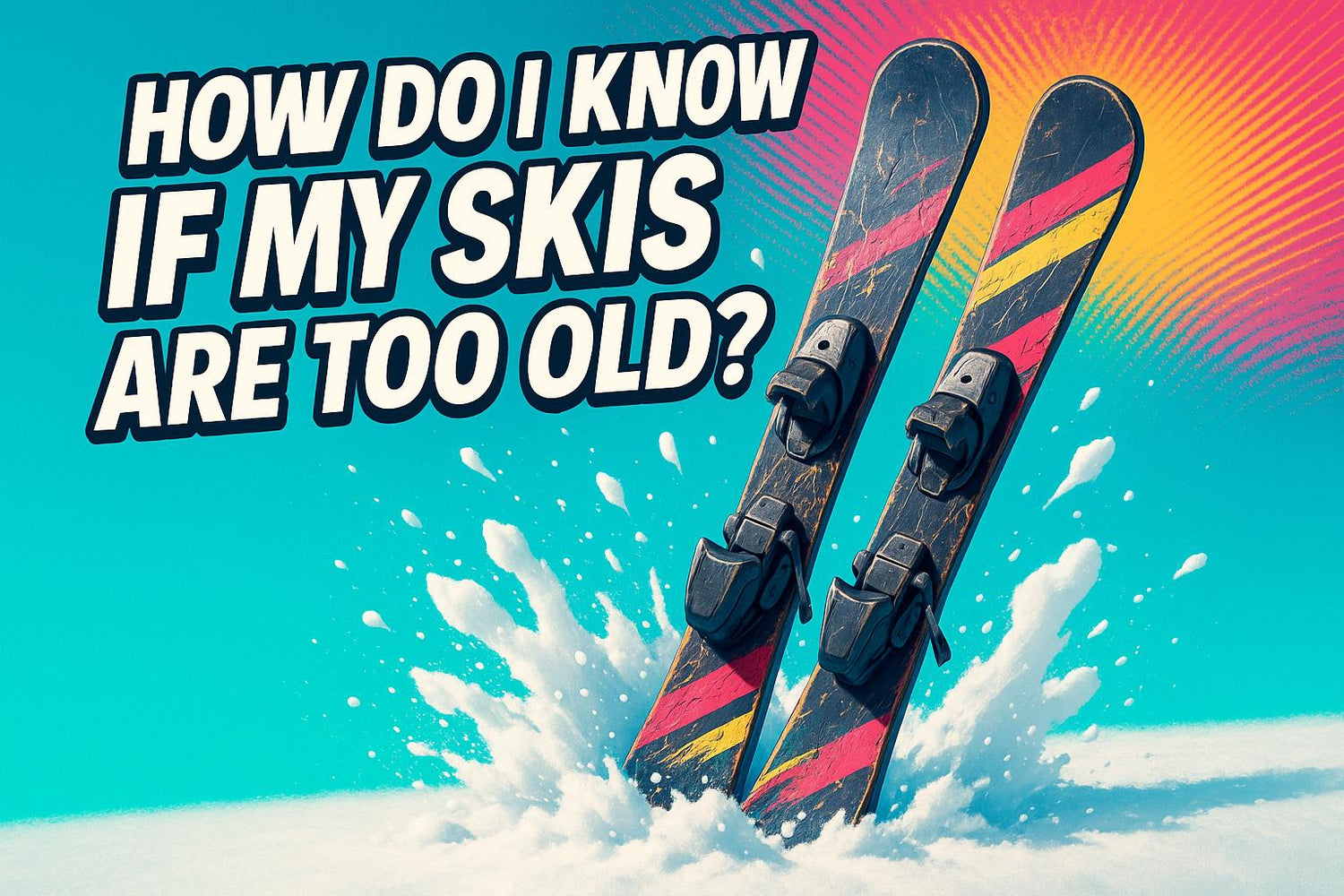 How do I know if my Skis are Too Old and When I should Replace them? (2025 Guide) - snowfeet*