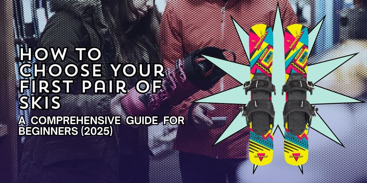 How to Choose Your First Pair of Skis: A Comprehensive Guide for Beginners (2025)