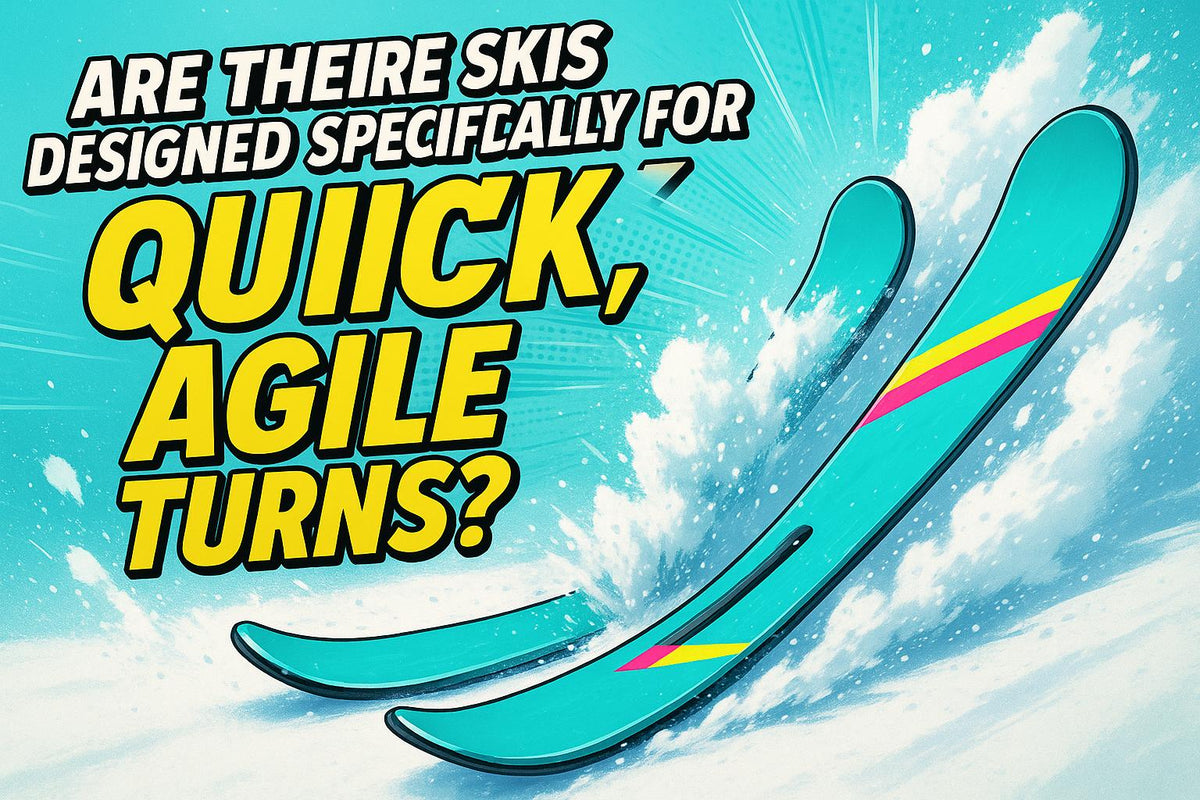 Snow Agile Module Are There Skis Designed Specifically for Making Quick, Agile Turns?