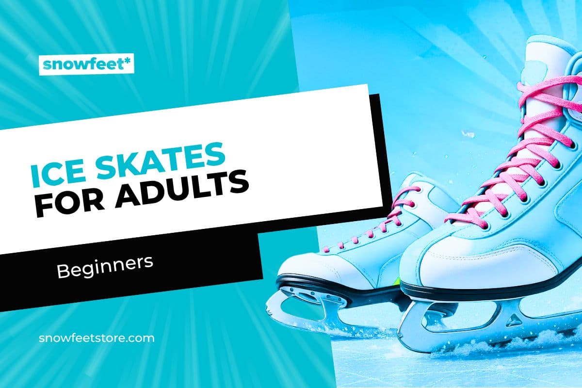 Best Ice Skates for Adults Who Are Just Starting Out - snowfeet*