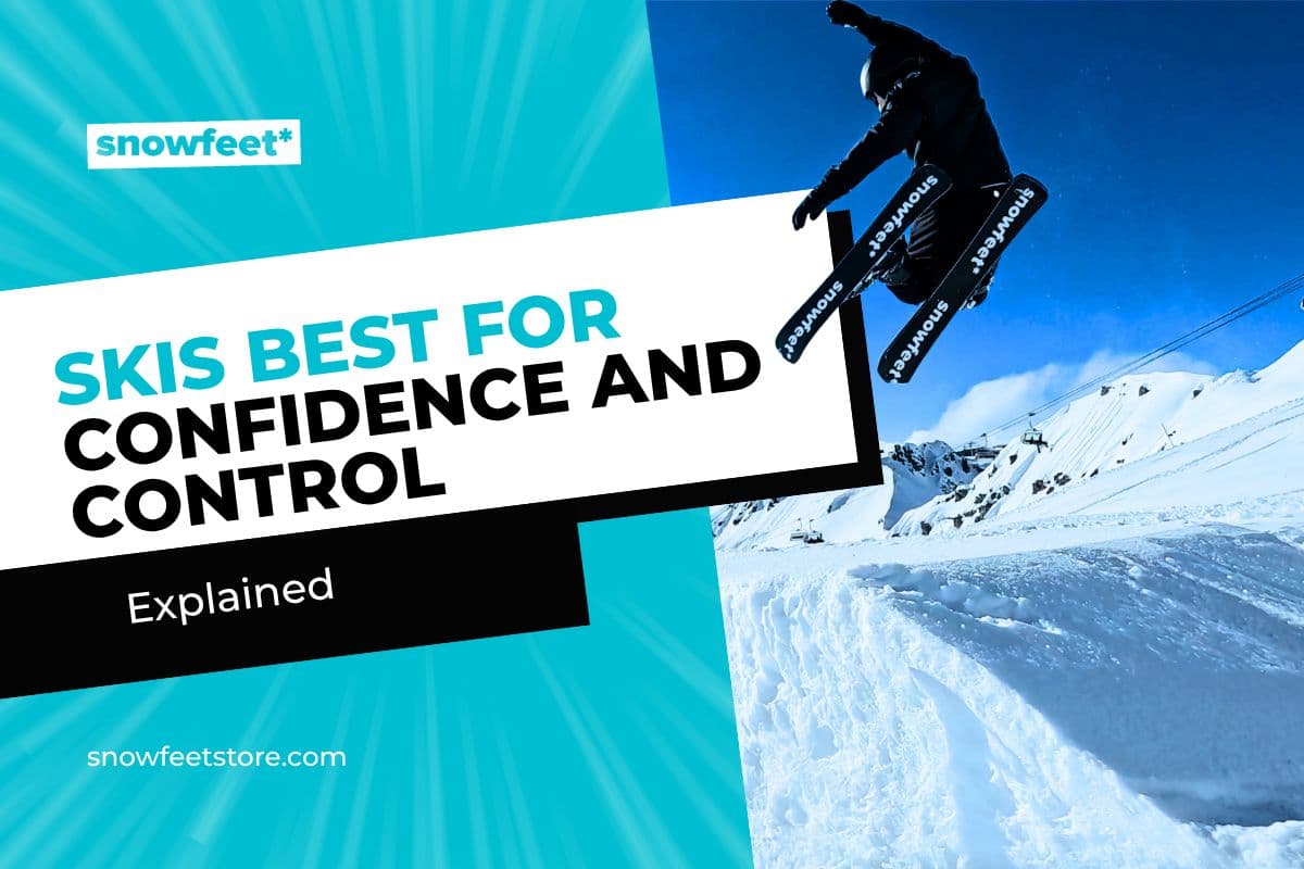 What Skis Are Best for Confidence and Control - snowfeet*
