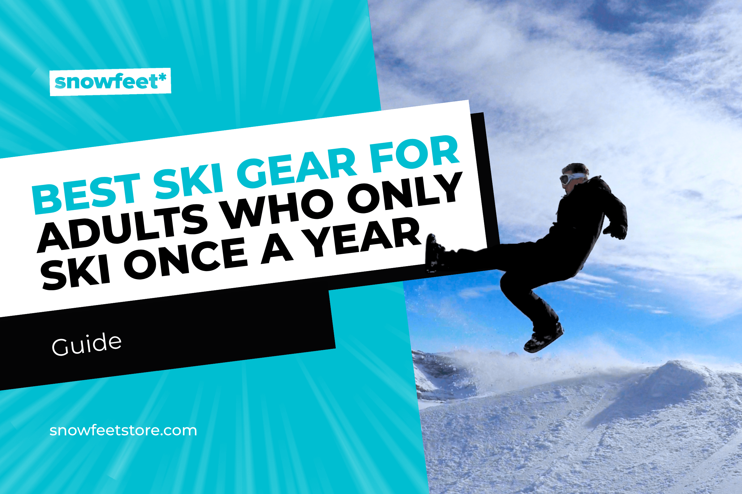 Best Ski Gear for Adults Who Only Ski Once a Year - snowfeet*