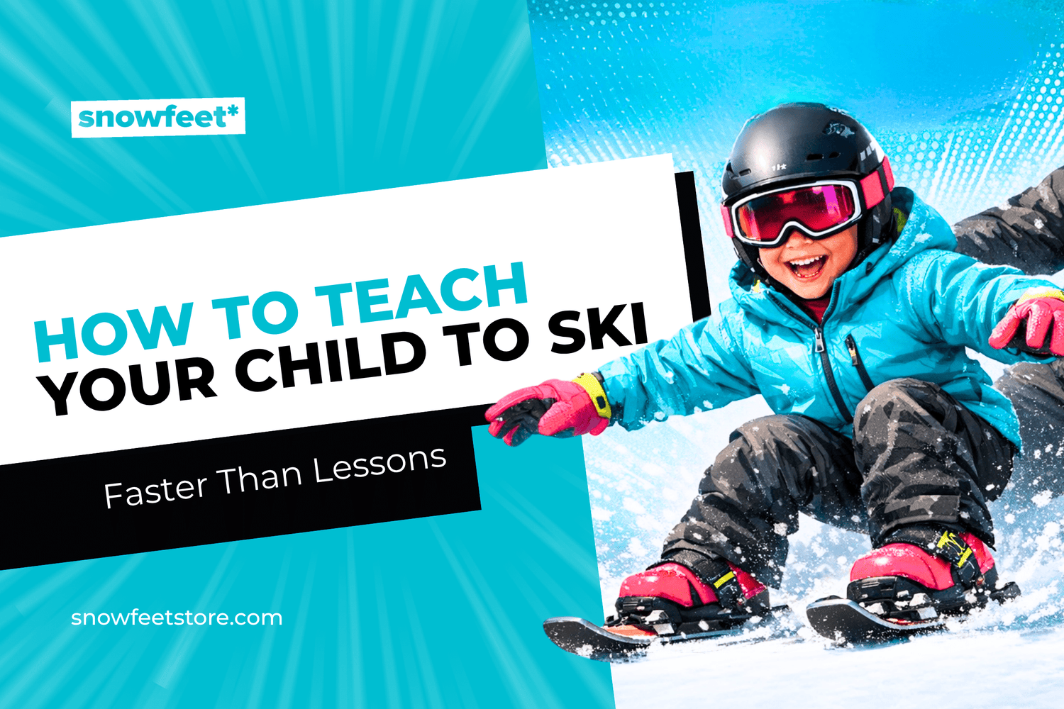 How to Teach Your Child to Ski Faster Than Lessons - snowfeet*