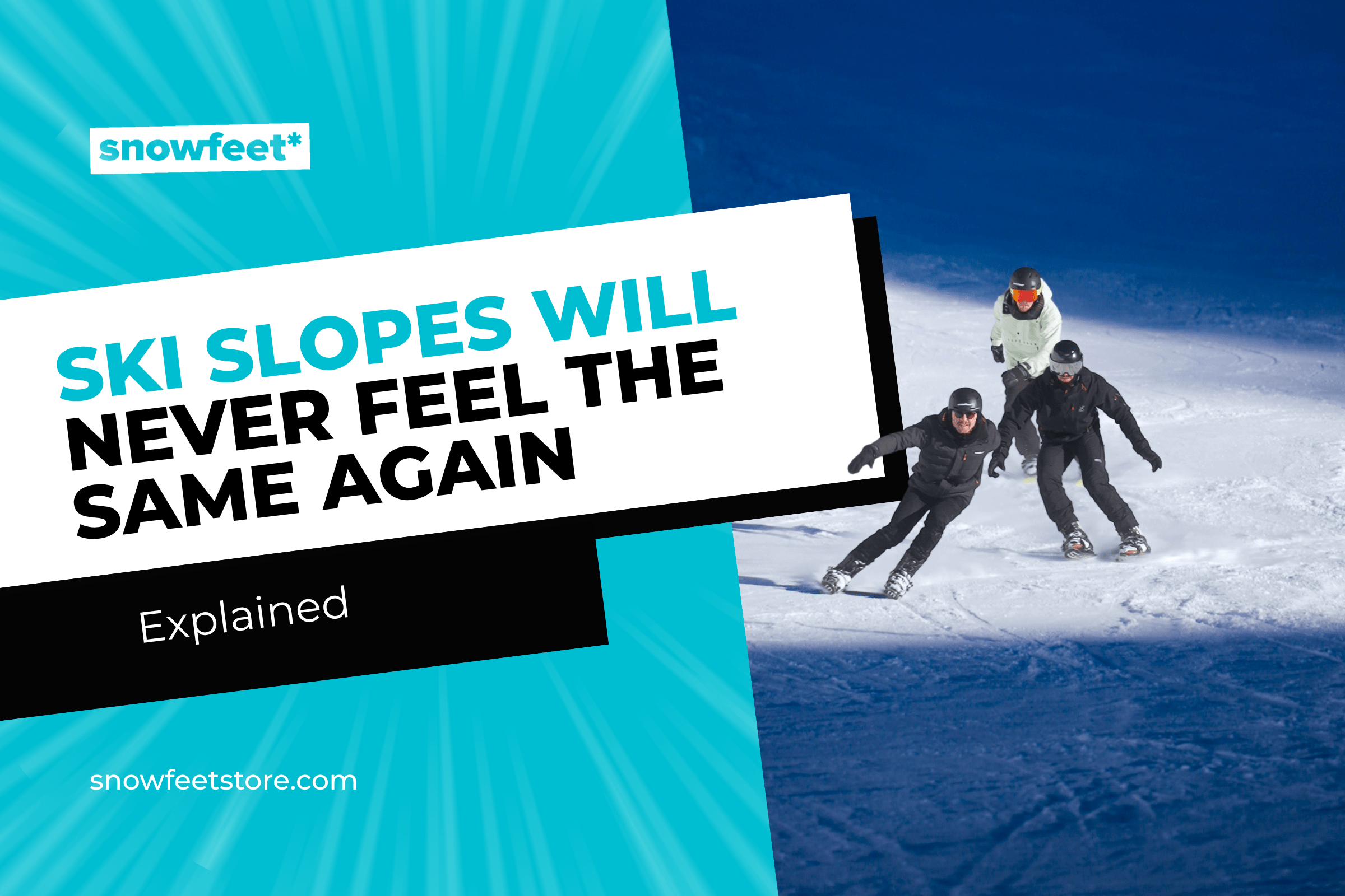 Ski Slopes Will Never Feel the Same Again - snowfeet*
