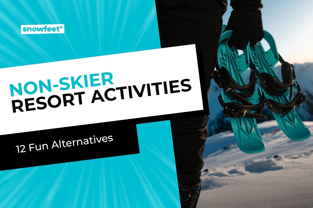 Things to Do at a Ski Resort If You Don’t Ski: 12 Fun Alternatives for Non-Skiers - snowfeet*