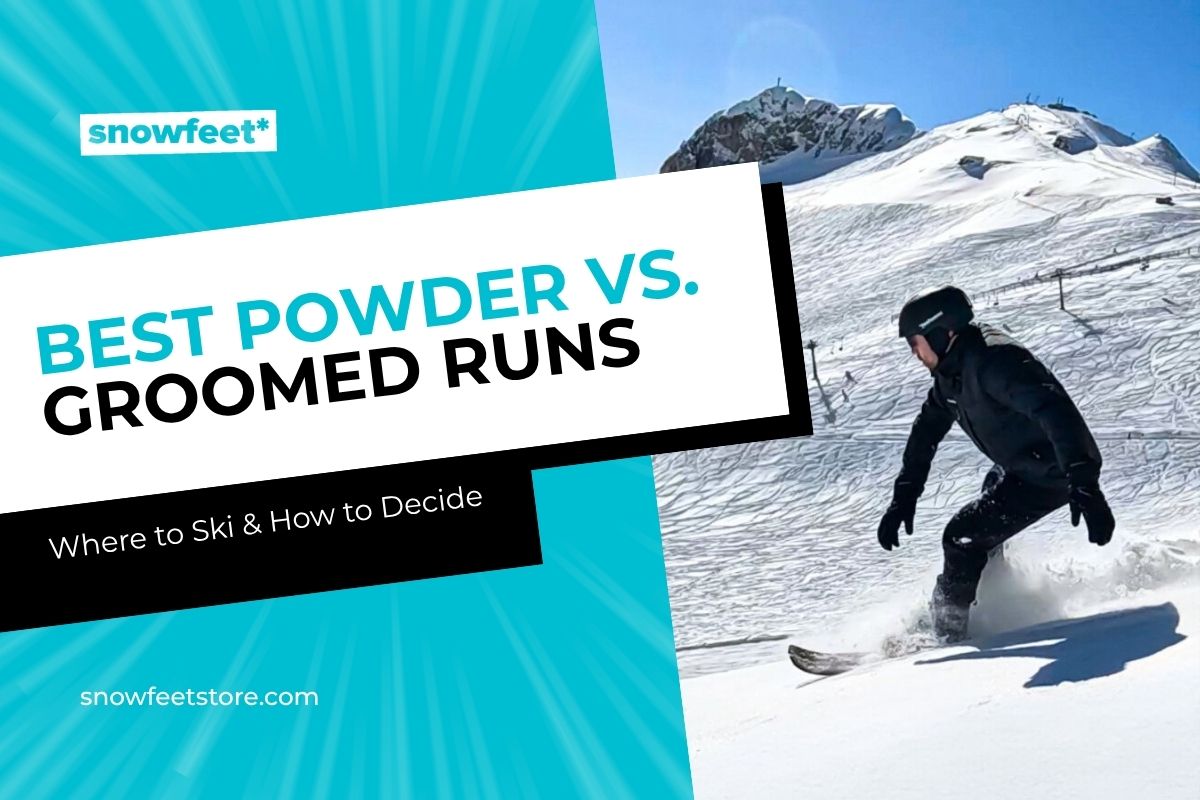 Where to Ski for the Best Powder vs. Groomed Runs: How to Decide - snowfeet*