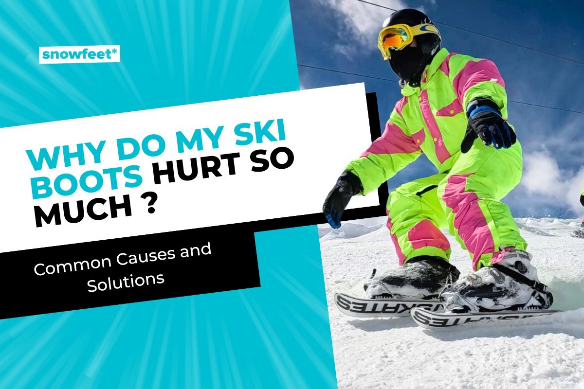 Why Do My Ski Boots Hurt So Much? Common Causes and Solutions - snowfeet*